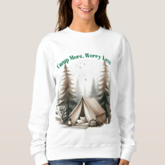 Camp More, Worry Less – Tent Art in the Woods Sweatshirt