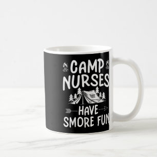 Camp Nurses Have Smore Fun Funny Summer Camp Nursi Coffee Mug