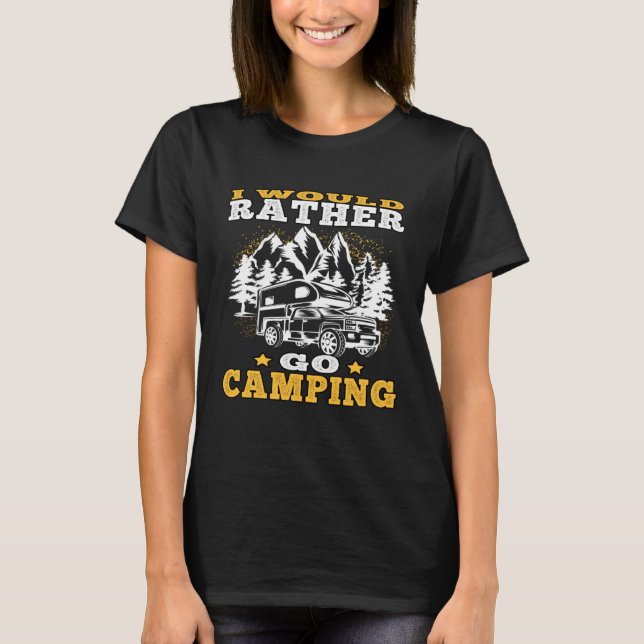 Camp Vacation rather go camping Driving Caravan Ho T-Shirt (Front)