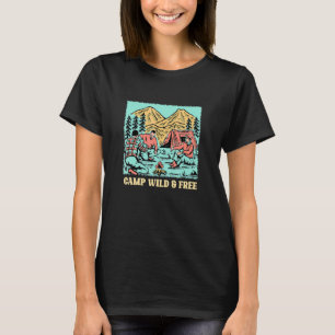 Camp Wild and Free Camping Hiking Camper Hiker Wil T-Shirt