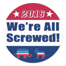 Campaign 2016 | We're All Screwed!