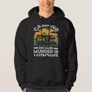 Camper  Camping Because Murder Is Wrong Travel Hoodie