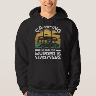 Camper  Camping Because Murder Is Wrong Travel Hoodie