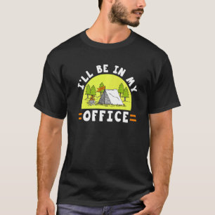 Camper Camping Tent Ill Be In My Office T-Shirt