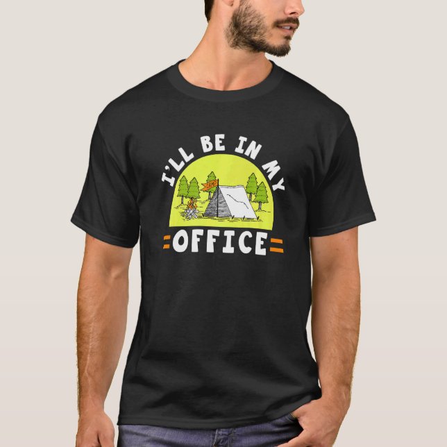 Camper Camping Tent Ill Be In My Office T-Shirt (Front)