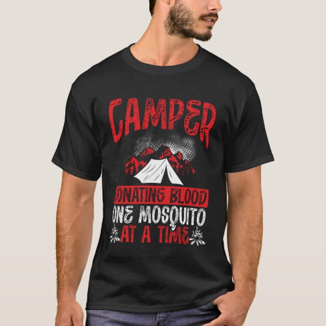 Camper Donating Blood One Mosquito At A Time Campi T-Shirt (Front)
