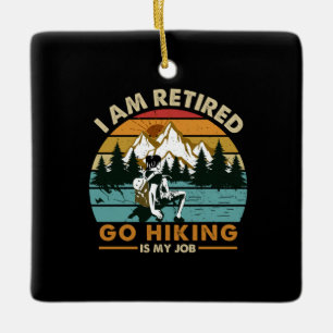 Camper Gift Go Hiking Is My Job Birthday Ceramic Ornament