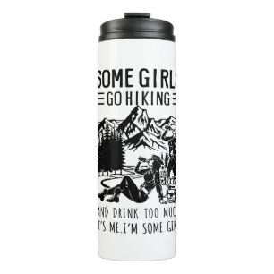 Camper Gift Some Girls Go Hiking Birthday Thermal Tumbler