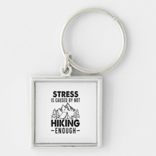 Camper Gift Stress Is Cause By Not Hiking Enough Keychain