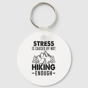 Camper Gift Stress Is Cause By Not Hiking Enough Keychain