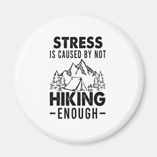 Camper Gift Stress Is Cause By Not Hiking Enough Magnet