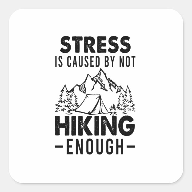 Camper Gift | Stress Is Cause By Not Hiking Enough Square Sticker (Front)