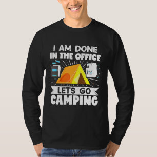Camper Outdoor Tent I Am Done In The Office Lets G T-Shirt