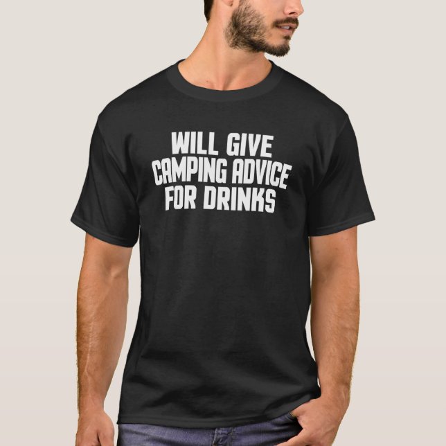   Camper Will Give Camping Advice For Drinks T-Shirt (Front)