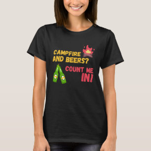 Campfire and beers count me in T-Shirt