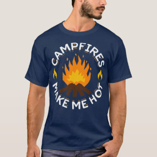 Campfires Make Me Hot Funny Camping T-Shirt