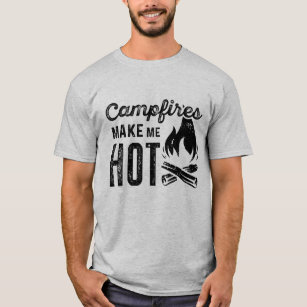 Campfires Make Me Hot T-Shirt
