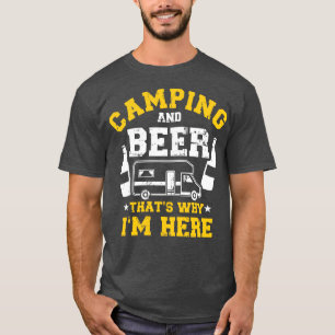 Camping and beer thats why Im here RV T-Shirt