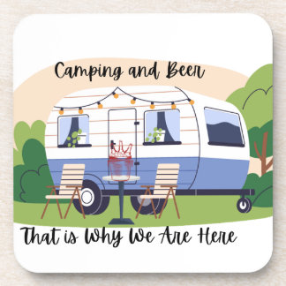 Camping and Beer Why We Are Here on a  Coaster