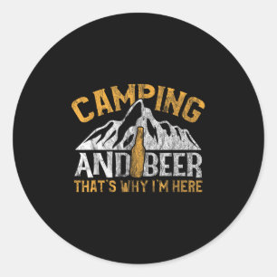 Camping And Drinking Shirt Camping And Beer Why Im Classic Round Sticker