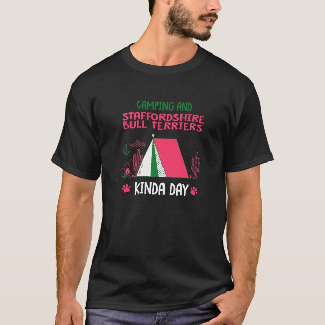 Camping And Staffordshire Bull Terriers Kinda Day  T-Shirt (Front)