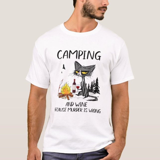 Camping And Wine Because Murder Is Wrong - Funny C T-Shirt (Front)