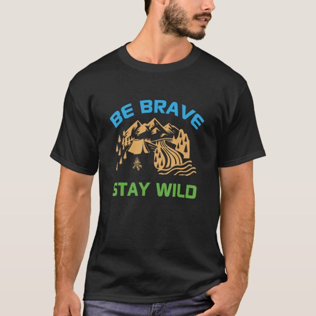 Camping Be Brave Stay Wild Wildernes Camper Rv Car T-Shirt (Front)