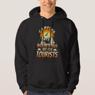 Camping Because Hotels Are For Tourists Funny Camp Hoodie