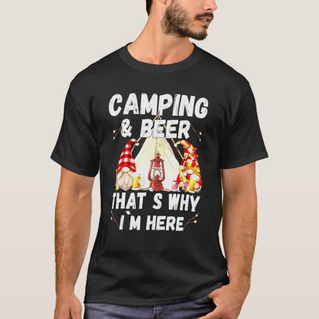 Camping Beer Thats Why Im Here With Drunk Gnomes T-Shirt (Front)