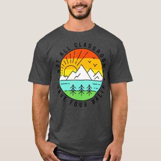 Camping Camp Nature Not All Classroom Have Four Wa T-Shirt