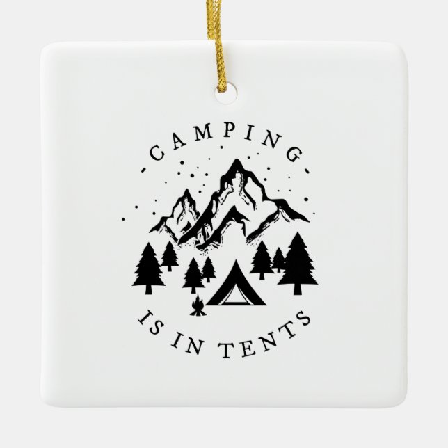 Camping - Camping Is In Tents Ceramic Ornament (Front)