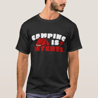 Camping Can Be Intense But It is Also In Tents T-Shirt
