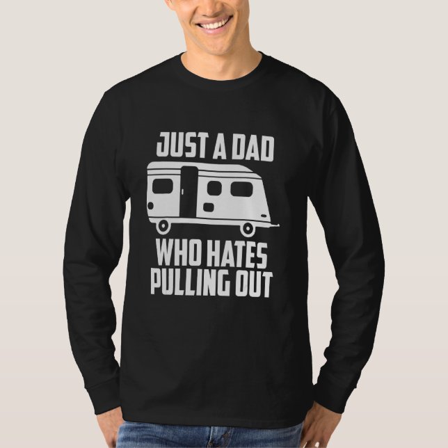 Camping Dad Hates Pulling Out T-Shirt (Front)
