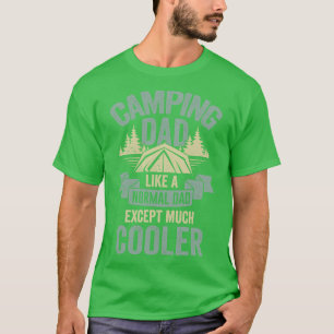 Camping Dad Like A Normal Dad Except Much Cooler  T-Shirt