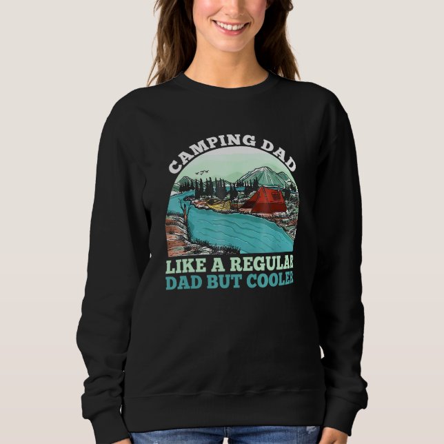 Camping Dad Like A Regular Dad But Cooler Fathers  Sweatshirt (Front)