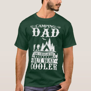 Camping Dad Like A Regular Dad But Way Cooler Camp T-Shirt