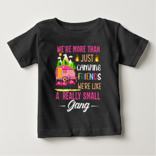 Camping Friends Are Like A Small Gang Baby T-Shirt