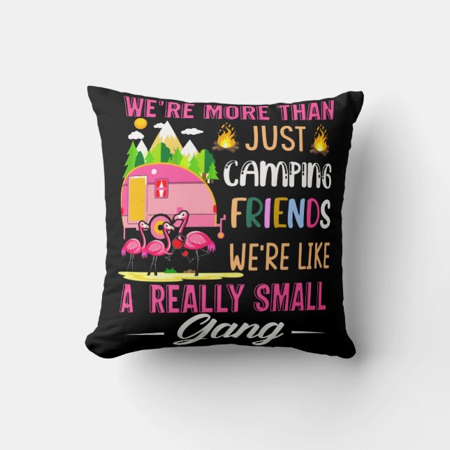 Camping Friends Are Like A Small Gang Throw Pillow (Front)