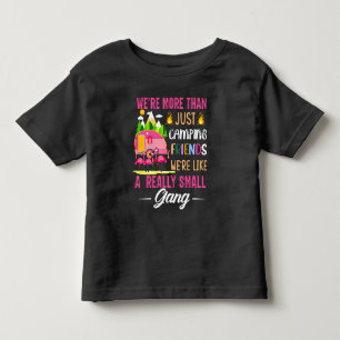 Camping Friends Are Like A Small Gang Toddler T-shirt