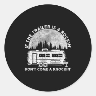 Camping Funny If The Trailer Is Rocking Dont Come  Classic Round Sticker