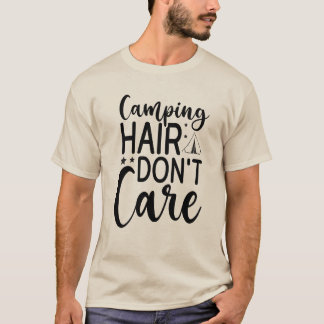 Camping Hair Don't Care – Funny Camping & Outdoor T-Shirt