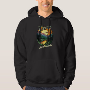 Camping Hiking Adventures Awaits Let s Get Elevate Hoodie