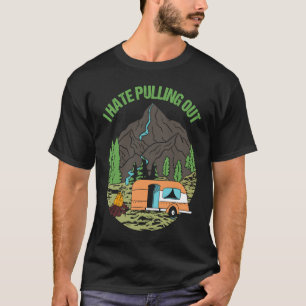 Camping Hiking Life I Hate Pulling Out Camping Bus T-Shirt