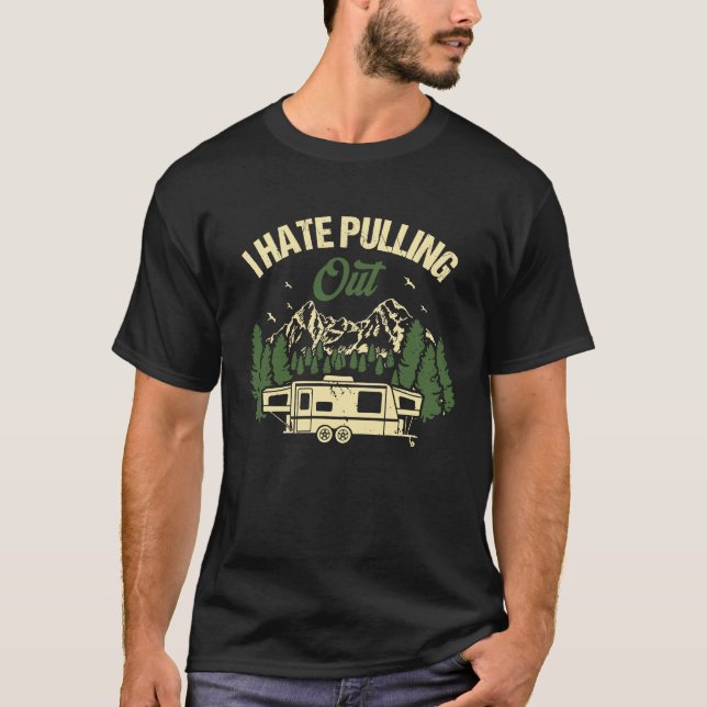 Camping Hiking Life I Hate Pulling Out Camping Bus T-Shirt (Front)