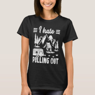 Camping Hiking Life I Hate Pulling Out Camping Bus T-Shirt