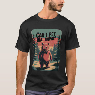 Camping Hiking Meme Dawg Bear Women Can I Pet That T-Shirt