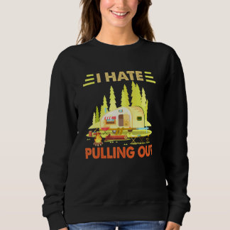 Camping I Hate Pulling Out Retro Camper Travel Tra Sweatshirt