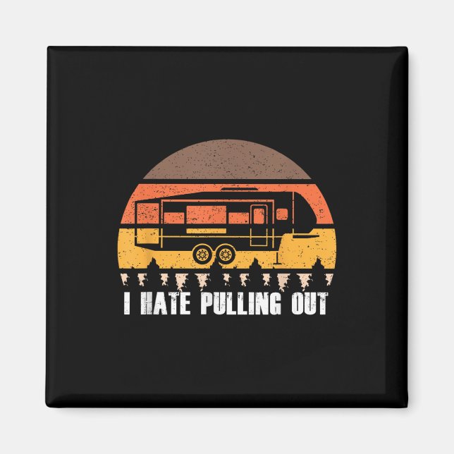 Camping I Hate Pulling Out Retro Hiking Funny  Magnet (Front)