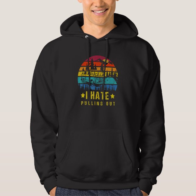 Camping I Hate Pulling Out Retro Travel Trailer _7 Hoodie (Front)