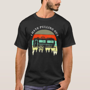 Camping I Hate Pulling Out Retro Travel Trailer M T-Shirt